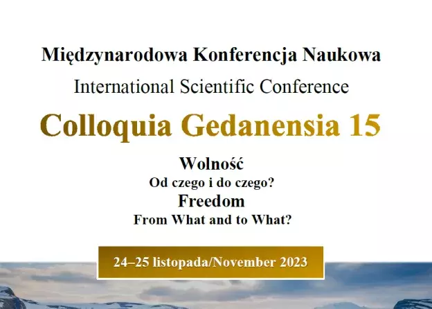 Międzynarodowa Konferencja Naukowa Colloquia Gedanensia 15 "Wolność. Od czego i do czego?"